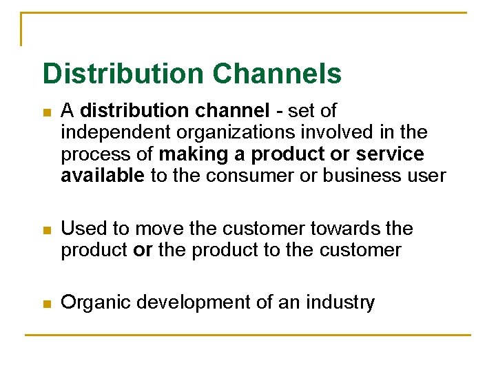 Distribution Channels n A distribution channel - set of independent organizations involved in the
