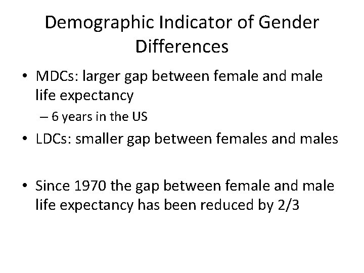 Demographic Indicator of Gender Differences • MDCs: larger gap between female and male life