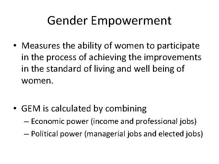 Gender Empowerment • Measures the ability of women to participate in the process of