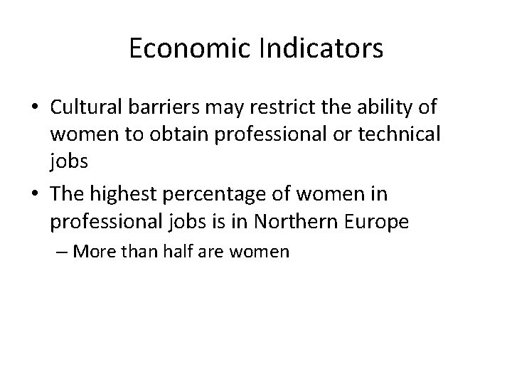 Economic Indicators • Cultural barriers may restrict the ability of women to obtain professional