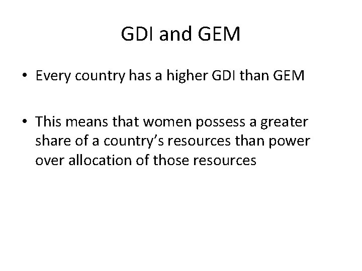 GDI and GEM • Every country has a higher GDI than GEM • This