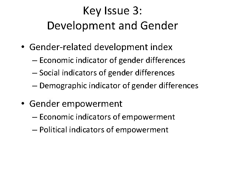 Key Issue 3: Development and Gender • Gender-related development index – Economic indicator of