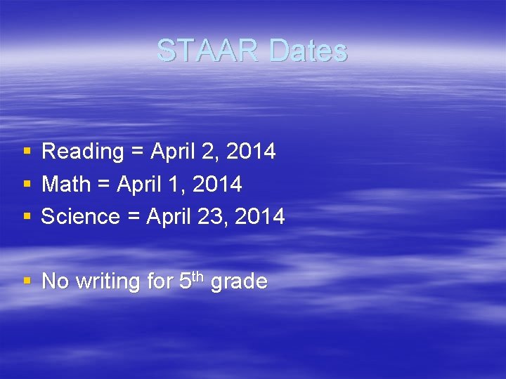 STAAR Dates § Reading = April 2, 2014 § Math = April 1, 2014