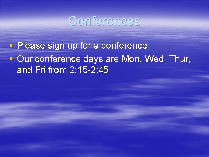 Conferences § Please sign up for a conference § Our conference days are Mon,