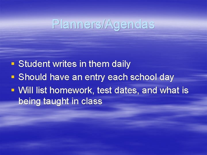 Planners/Agendas § § § Student writes in them daily Should have an entry each