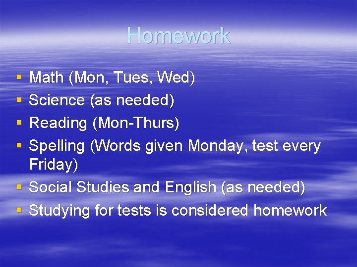 Homework § § Math (Mon, Tues, Wed) Science (as needed) Reading (Mon-Thurs) Spelling (Words