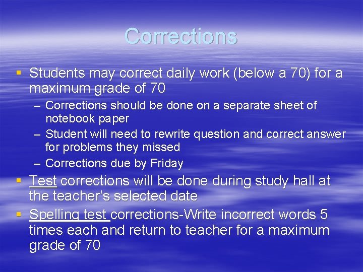 Corrections § Students may correct daily work (below a 70) for a maximum grade