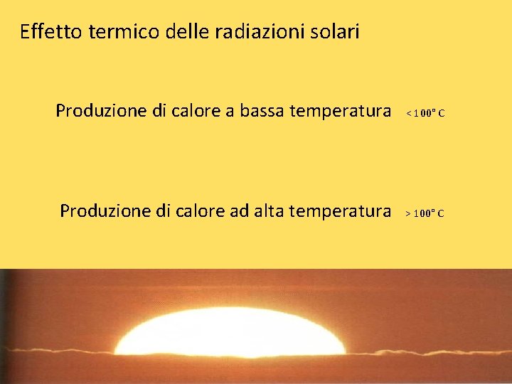 Effetto termico delle radiazioni solari Produzione di calore a bassa temperatura < 100° C