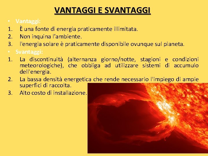 VANTAGGI E SVANTAGGI • Vantaggi: 1. È una fonte di energia praticamente illimitata. 2.