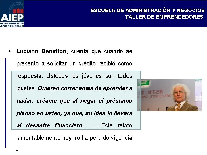 ESCUELA DE ADMINISTRACIÓN Y NEGOCIOS TALLER DE EMPRENDEDORES • Luciano Benetton, cuenta que cuando