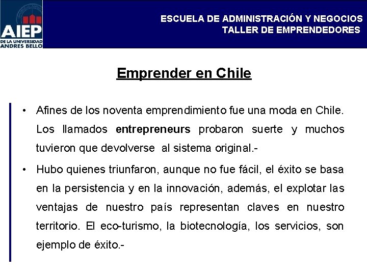 ESCUELA DE ADMINISTRACIÓN Y NEGOCIOS TALLER DE EMPRENDEDORES Emprender en Chile • Afines de