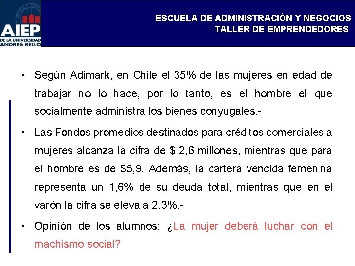 ESCUELA DE ADMINISTRACIÓN Y NEGOCIOS TALLER DE EMPRENDEDORES • Según Adimark, en Chile el