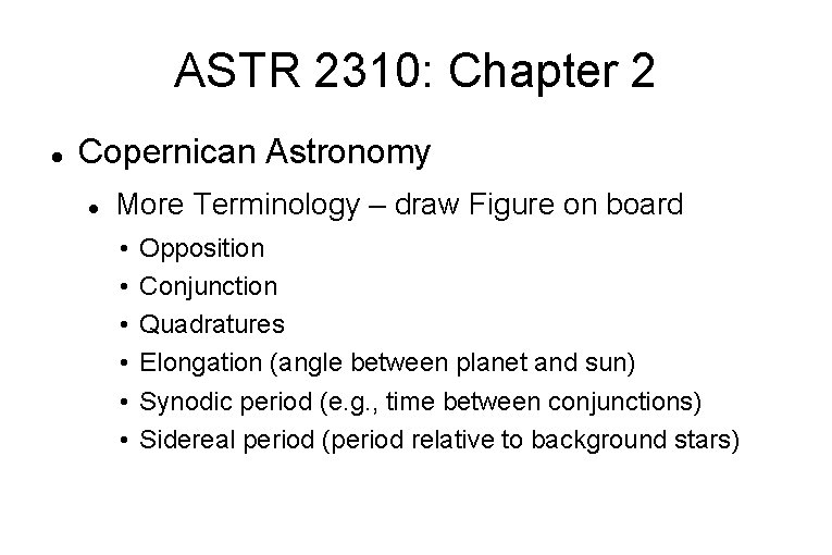 ASTR 2310: Chapter 2 Copernican Astronomy More Terminology – draw Figure on board •