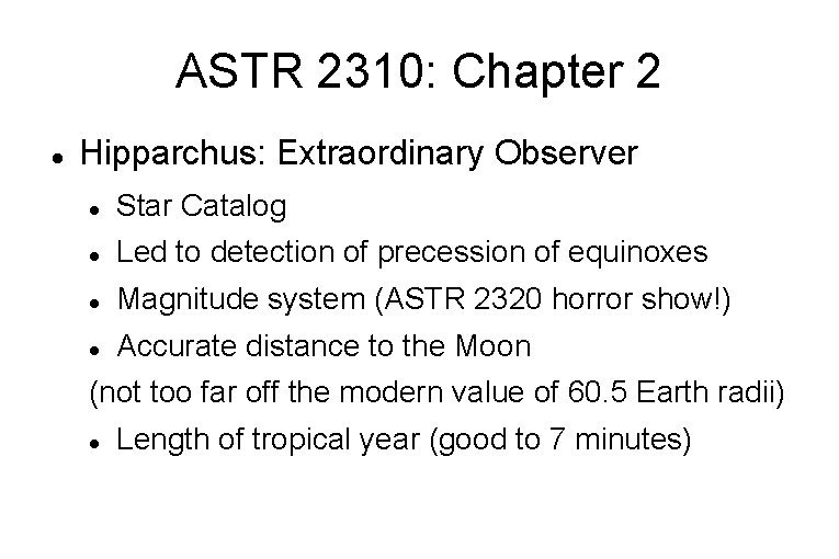ASTR 2310: Chapter 2 Hipparchus: Extraordinary Observer Star Catalog Led to detection of precession