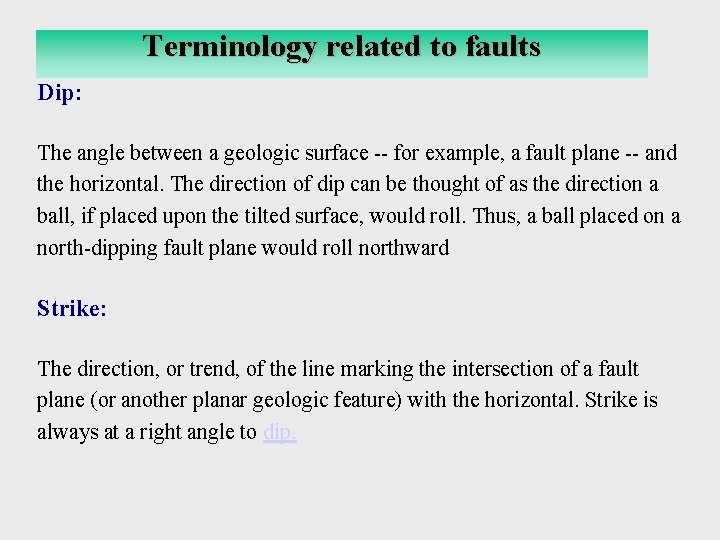 Terminologyrelated Relatedtotofaults Dip: The angle between a geologic surface -- for example, a fault