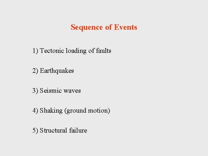 Sequence of Events 1) Tectonic loading of faults 2) Earthquakes 3) Seismic waves 4)