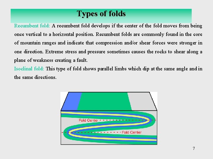 Types of folds Recumbent fold: A recumbent fold develops if the center of the