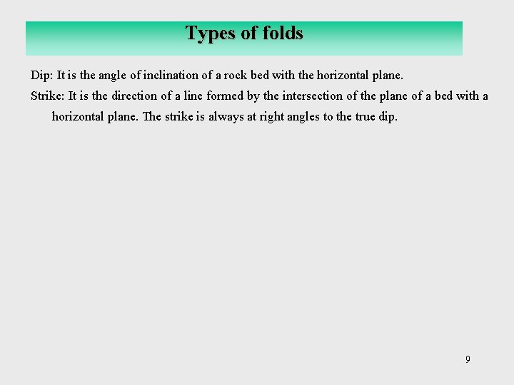 Types of folds Dip: It is the angle of inclination of a rock bed