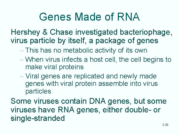 Genes Made of RNA Hershey & Chase investigated bacteriophage, virus particle by itself, a
