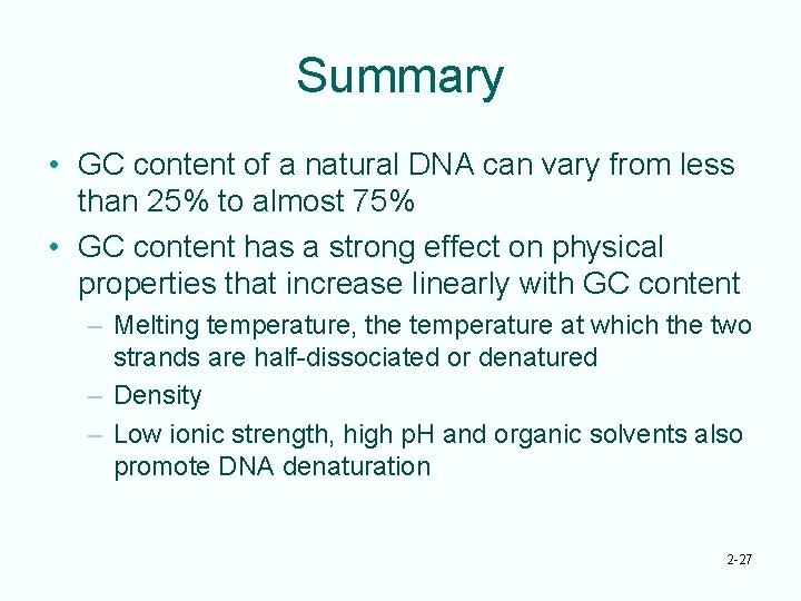 Summary • GC content of a natural DNA can vary from less than 25%