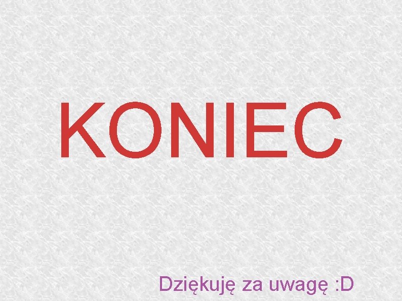 KONIEC Dziękuję za uwagę : D 