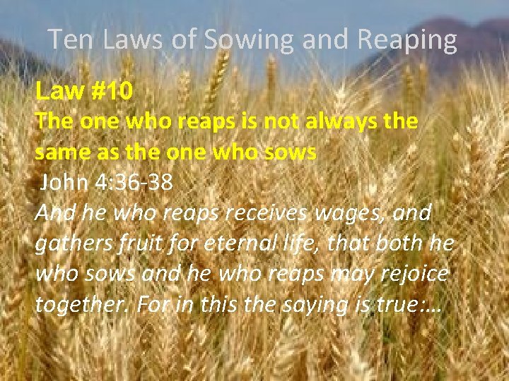 Ten Laws of Sowing and Reaping Law #10 The one who reaps is not