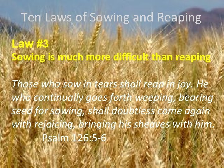 Ten Laws of Sowing and Reaping Law #3 Sowing is much more difficult than