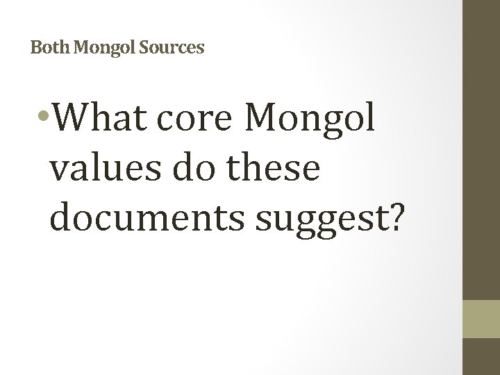 Both Mongol Sources • What core Mongol values do these documents suggest? 