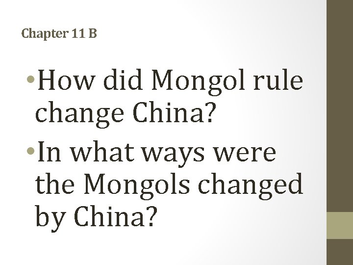 Chapter 11 B • How did Mongol rule change China? • In what ways