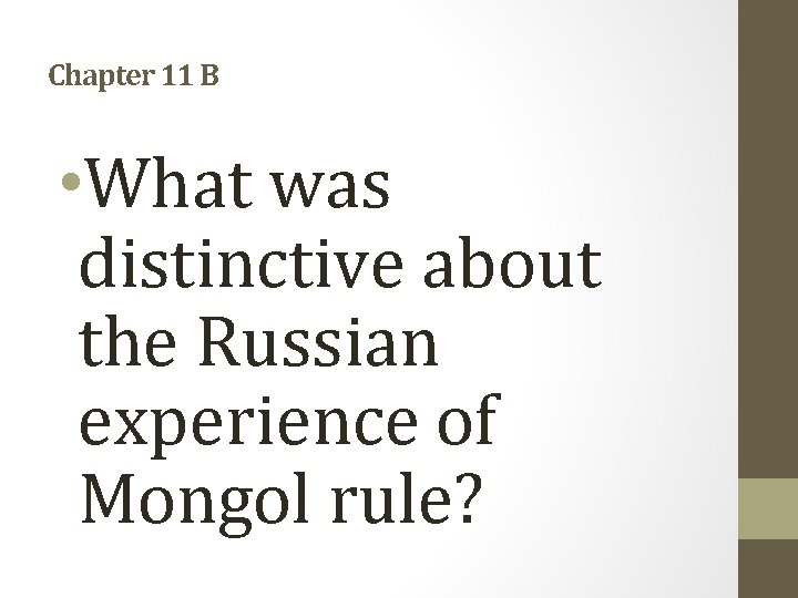 Chapter 11 B • What was distinctive about the Russian experience of Mongol rule?