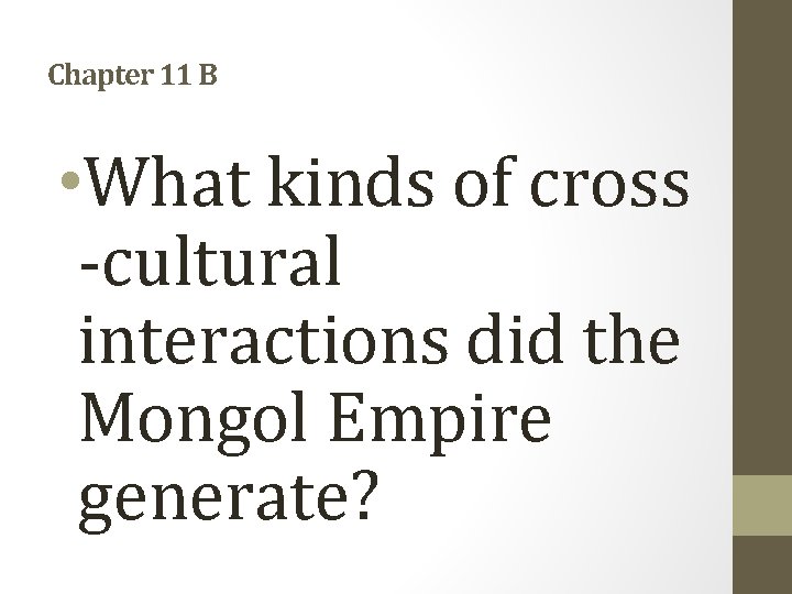 Chapter 11 B • What kinds of cross -cultural interactions did the Mongol Empire