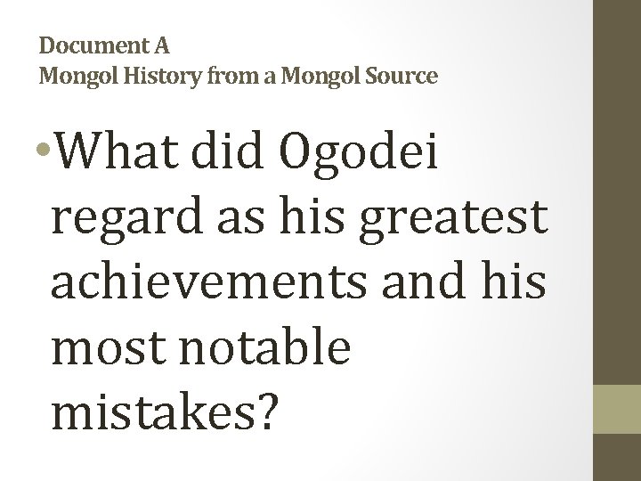 Document A Mongol History from a Mongol Source • What did Ogodei regard as