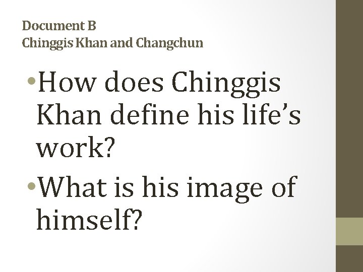Document B Chinggis Khan and Changchun • How does Chinggis Khan define his life’s