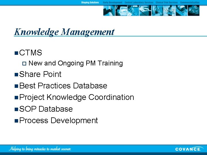 Knowledge Management n CTMS o New and Ongoing PM Training n Share Point n