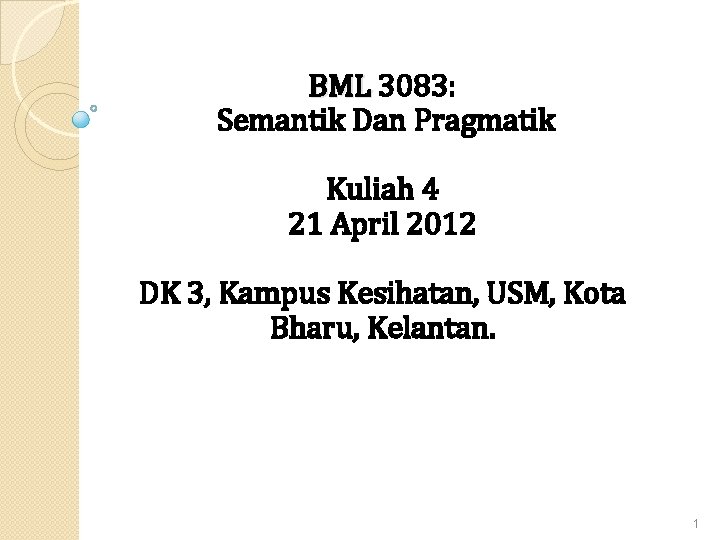 BML 3083: Semantik Dan Pragmatik Kuliah 4 21 April 2012 DK 3, Kampus Kesihatan,