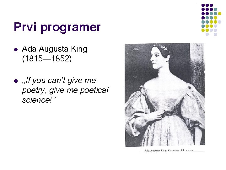 Prvi programer l Ada Augusta King (1815— 1852) l ‚‚If you can’t give me