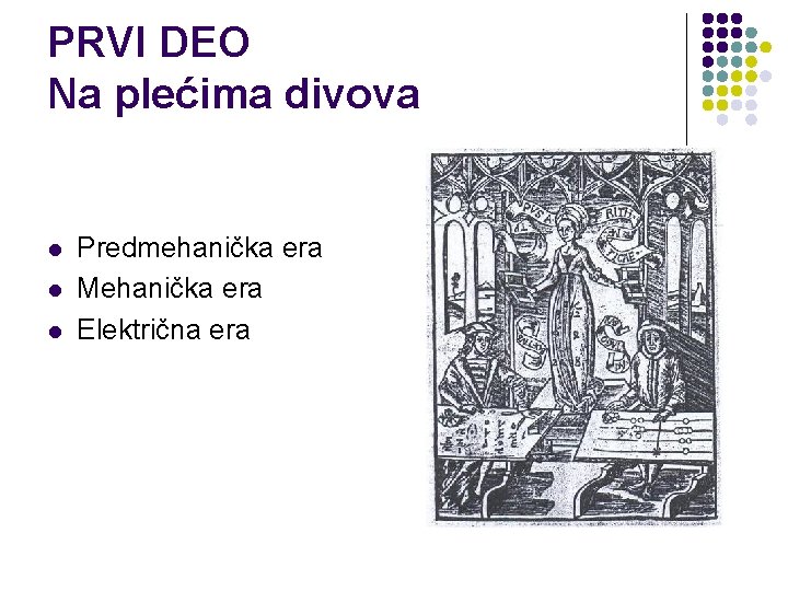 PRVI DEO Na plećima divova l l l Predmehanička era Mehanička era Električna era