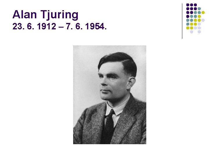 Alan Tjuring 23. 6. 1912 – 7. 6. 1954. 