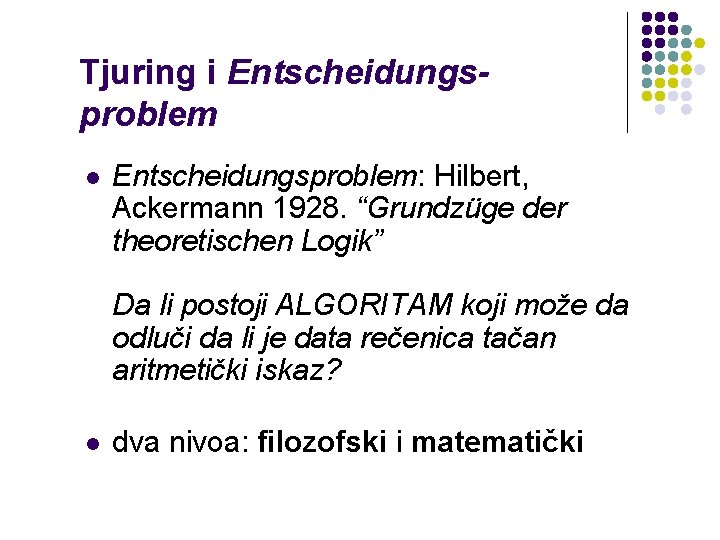 Tjuring i Entscheidungsproblem l Entscheidungsproblem: Hilbert, Ackermann 1928. “Grundzüge der theoretischen Logik” Da li