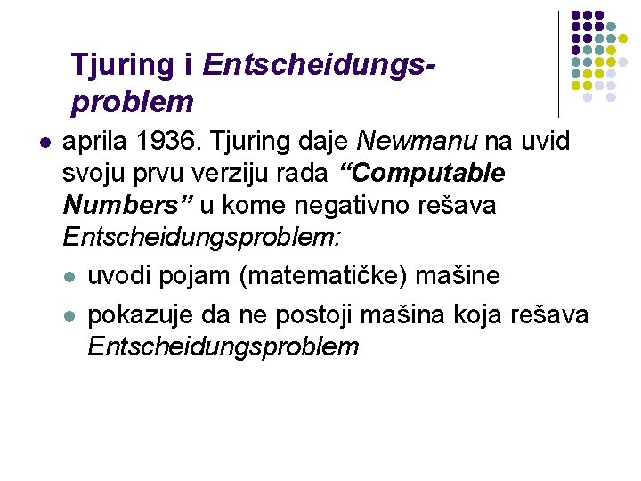 Tjuring i Entscheidungsproblem l aprila 1936. Tjuring daje Newmanu na uvid svoju prvu verziju