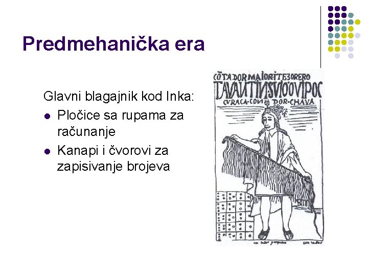 Predmehanička era Glavni blagajnik kod Inka: l Pločice sa rupama za računanje l Kanapi