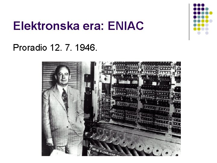 Elektronska era: ENIAC Proradio 12. 7. 1946. 