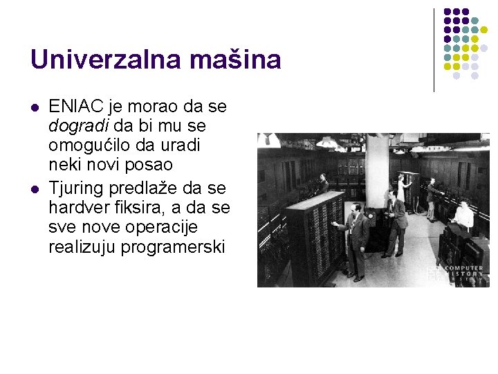 Univerzalna mašina l l ENIAC je morao da se dogradi da bi mu se