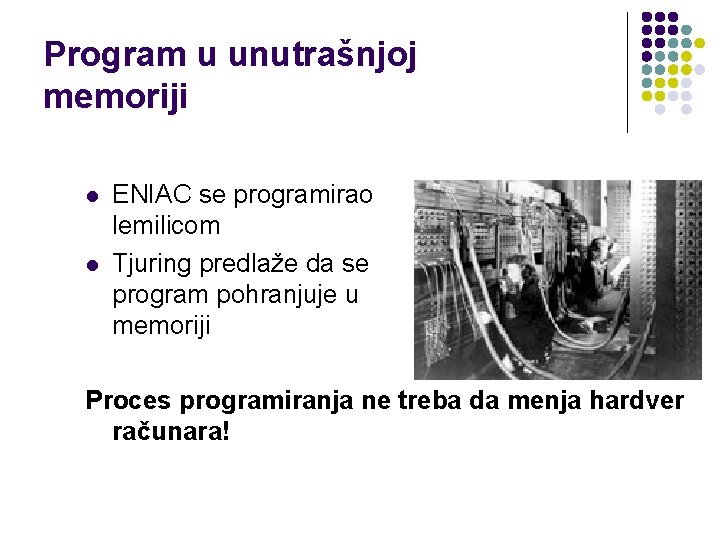 Program u unutrašnjoj memoriji l l ENIAC se programirao lemilicom Tjuring predlaže da se