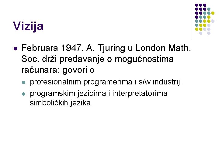 Vizija l Februara 1947. A. Tjuring u London Math. Soc. drži predavanje o mogućnostima