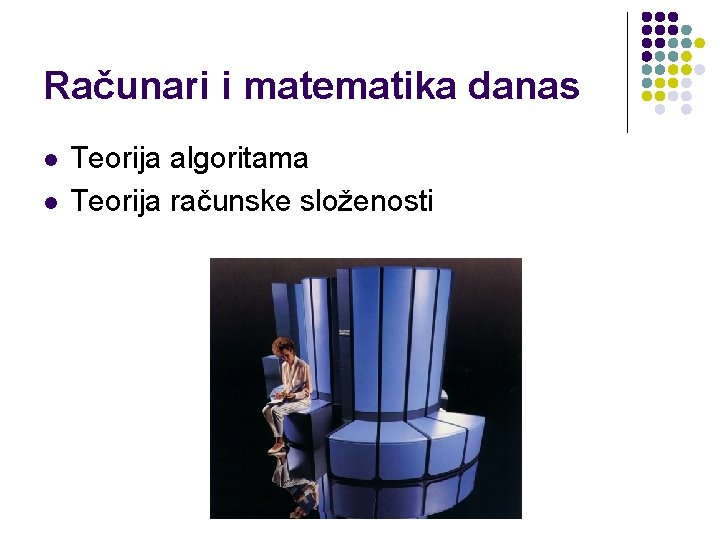 Računari i matematika danas l l Teorija algoritama Teorija računske složenosti 