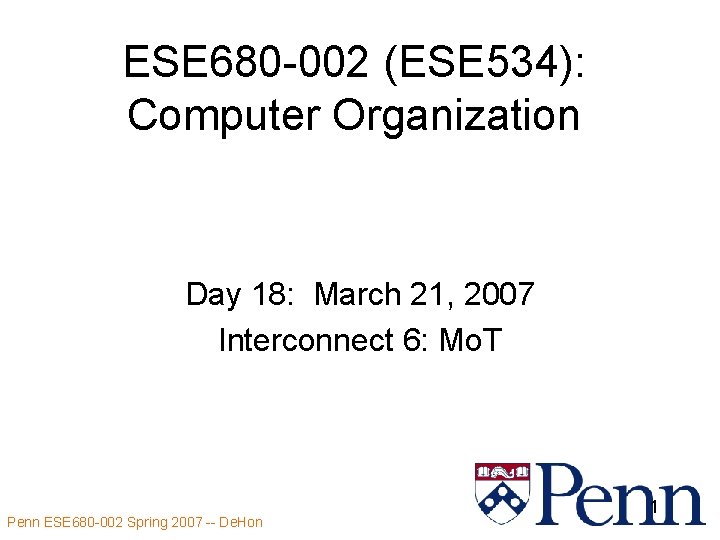 ESE 680 -002 (ESE 534): Computer Organization Day 18: March 21, 2007 Interconnect 6: