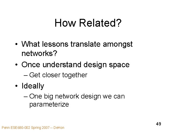 How Related? • What lessons translate amongst networks? • Once understand design space –