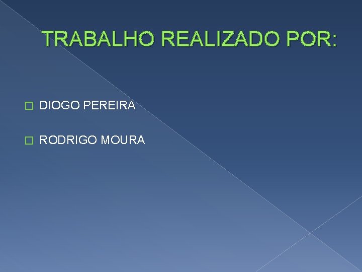 TRABALHO REALIZADO POR: � DIOGO PEREIRA � RODRIGO MOURA 