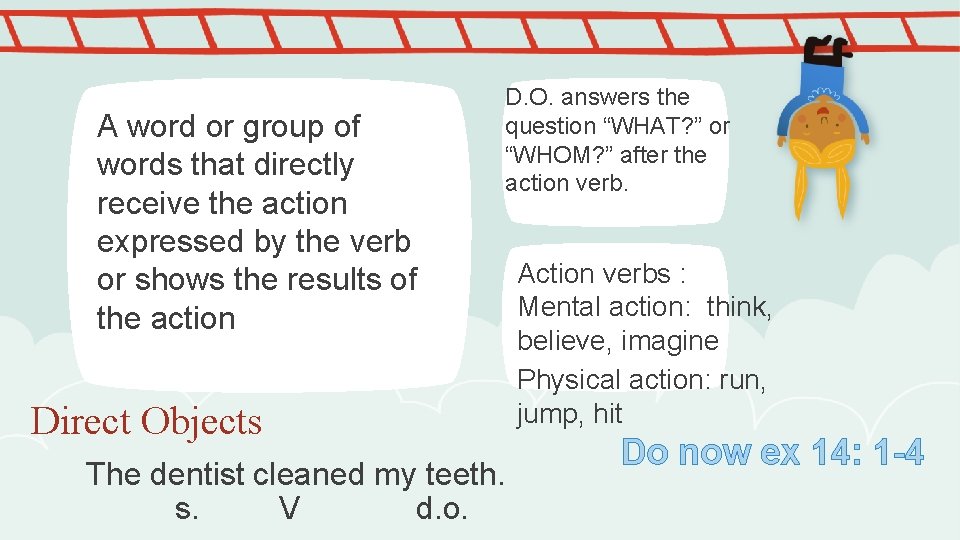 A word or group of words that directly receive the action expressed by the